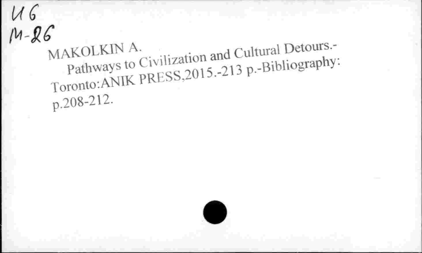 ﻿MAKOLKIN A.
Pathways to Civilization and Cultural Detours.-Toronto:ANIK PRESS.2015.-213 p.-Bibliography: p.208-212.